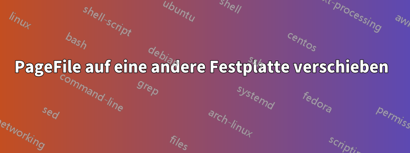PageFile auf eine andere Festplatte verschieben 