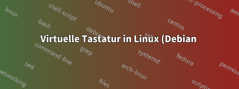 Virtuelle Tastatur in Linux (Debian) automatisch öffnen, wenn Text eingegeben werden soll?