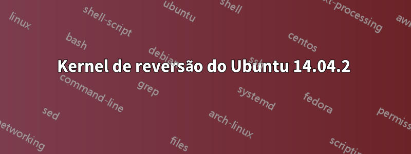 Kernel de reversão do Ubuntu 14.04.2