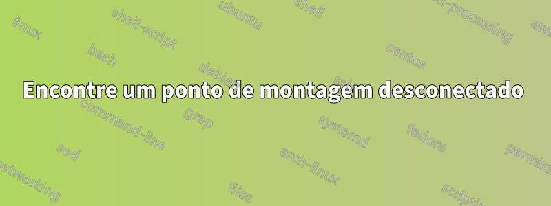 Encontre um ponto de montagem desconectado