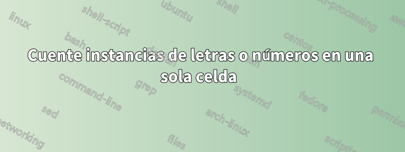 Cuente instancias de letras o números en una sola celda 