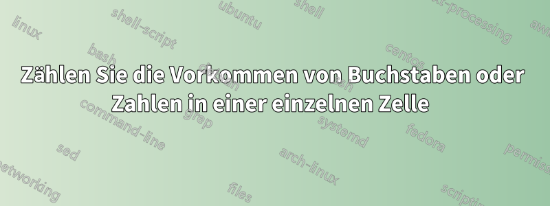 Zählen Sie die Vorkommen von Buchstaben oder Zahlen in einer einzelnen Zelle 