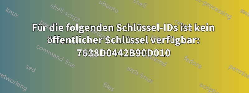 Für die folgenden Schlüssel-IDs ist kein öffentlicher Schlüssel verfügbar: 7638D0442B90D010