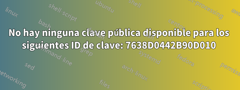 No hay ninguna clave pública disponible para los siguientes ID de clave: 7638D0442B90D010