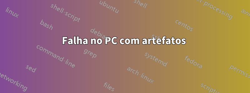 Falha no PC com artefatos