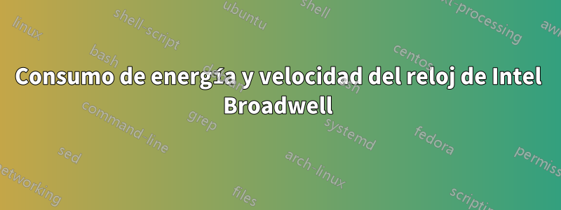 Consumo de energía y velocidad del reloj de Intel Broadwell