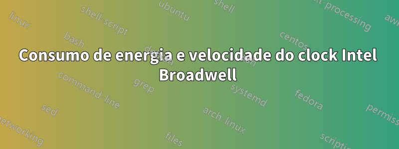 Consumo de energia e velocidade do clock Intel Broadwell