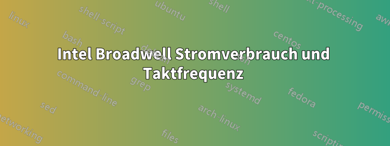 Intel Broadwell Stromverbrauch und Taktfrequenz