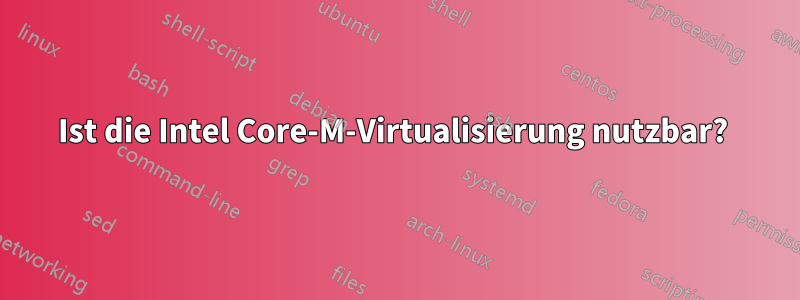 Ist die Intel Core-M-Virtualisierung nutzbar? 