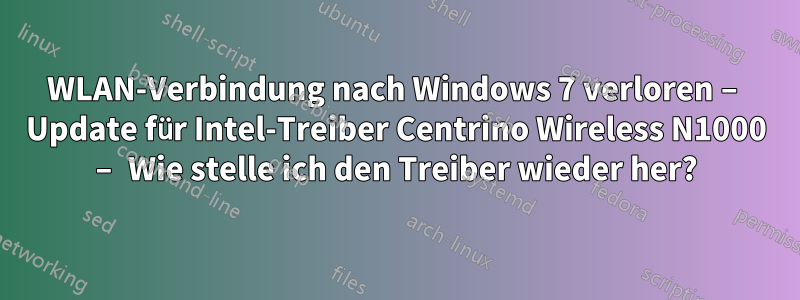 WLAN-Verbindung nach Windows 7 verloren – Update für Intel-Treiber Centrino Wireless N1000 – Wie stelle ich den Treiber wieder her?