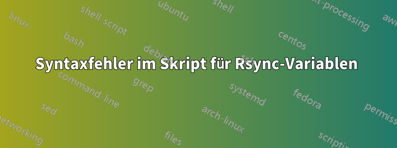Syntaxfehler im Skript für Rsync-Variablen