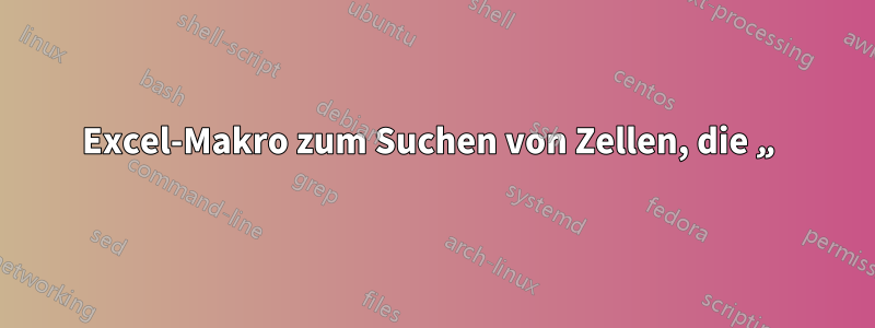 Excel-Makro zum Suchen von Zellen, die „