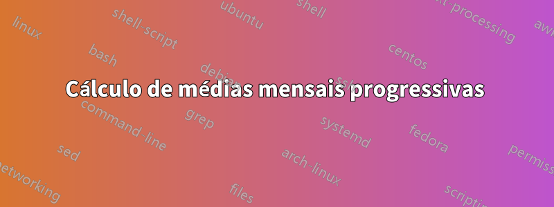 Cálculo de médias mensais progressivas