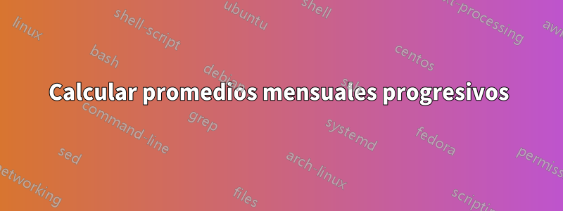Calcular promedios mensuales progresivos