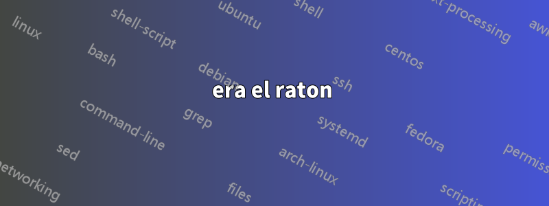 era el raton