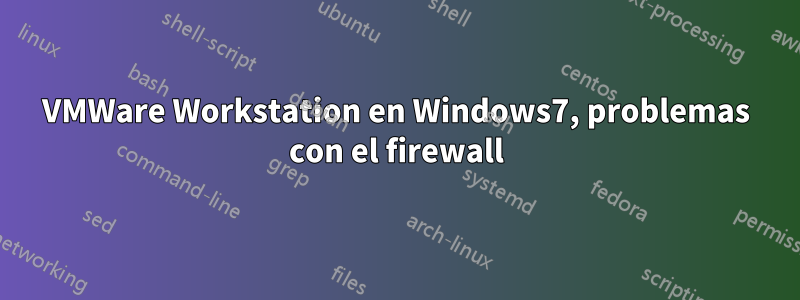 VMWare Workstation en Windows7, problemas con el firewall