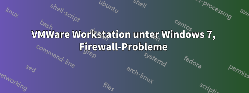 VMWare Workstation unter Windows 7, Firewall-Probleme