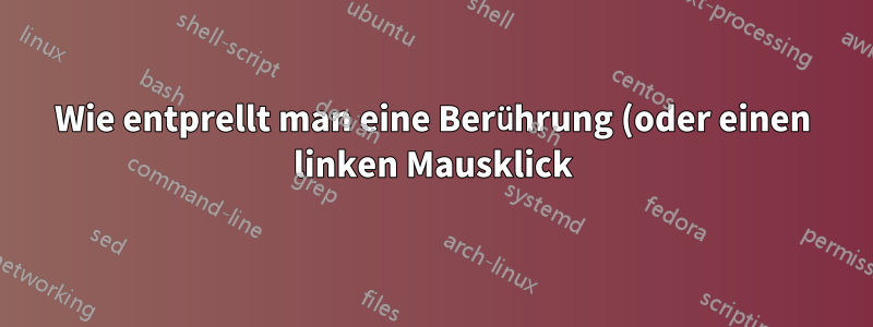 Wie entprellt man eine Berührung (oder einen linken Mausklick) in Windows?
