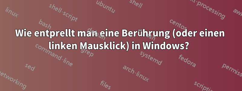 Wie entprellt man eine Berührung (oder einen linken Mausklick) in Windows? 