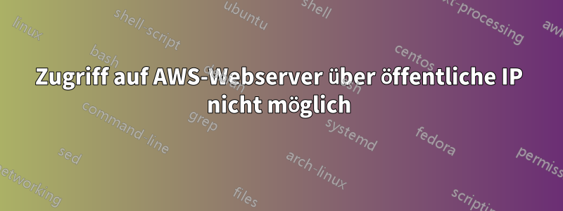 Zugriff auf AWS-Webserver über öffentliche IP nicht möglich