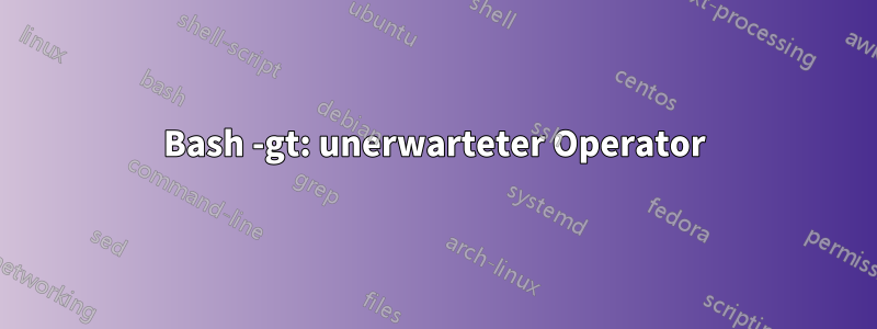 Bash -gt: unerwarteter Operator