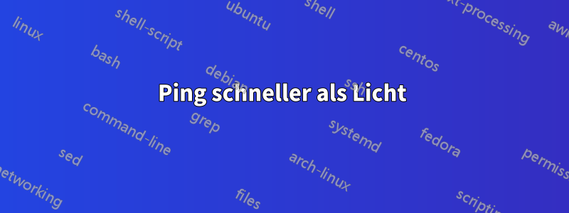 Ping schneller als Licht