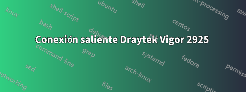 Conexión saliente Draytek Vigor 2925