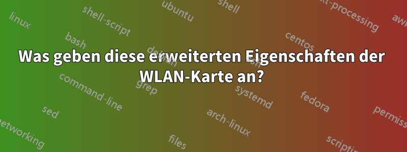 Was geben diese erweiterten Eigenschaften der WLAN-Karte an?