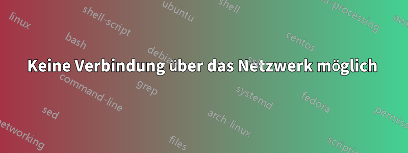 Keine Verbindung über das Netzwerk möglich