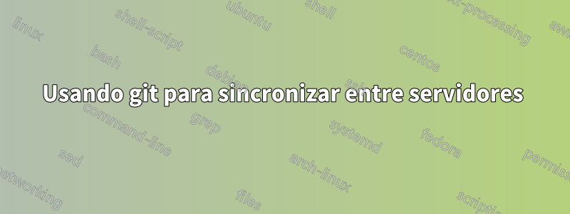 Usando git para sincronizar entre servidores