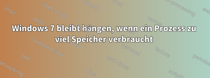 Windows 7 bleibt hängen, wenn ein Prozess zu viel Speicher verbraucht