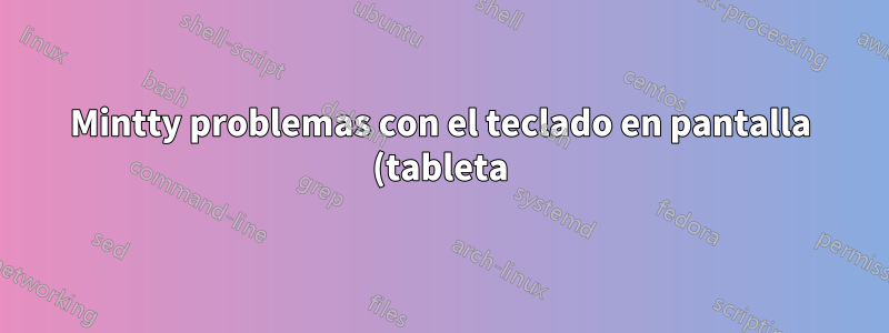 Mintty problemas con el teclado en pantalla (tableta) de Windows 8.1 y las teclas Alt-Gr