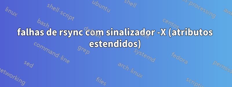 falhas de rsync com sinalizador -X (atributos estendidos)