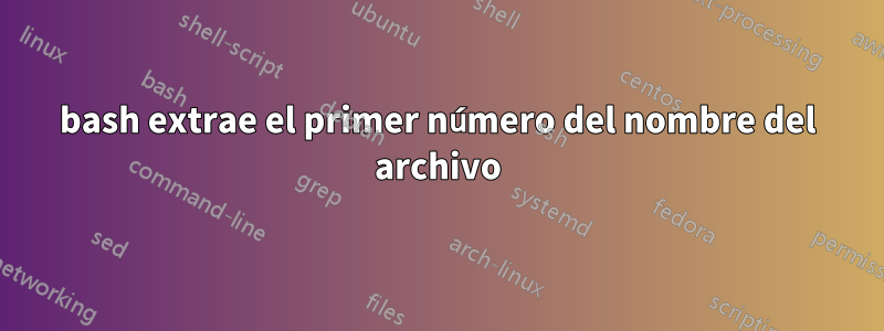 bash extrae el primer número del nombre del archivo