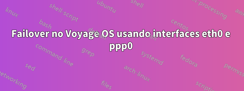 Failover no Voyage OS usando interfaces eth0 e ppp0