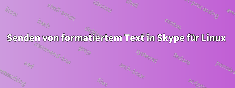 Senden von formatiertem Text in Skype für Linux