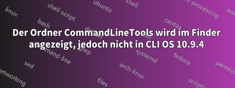 Der Ordner CommandLineTools wird im Finder angezeigt, jedoch nicht in CLI OS 10.9.4