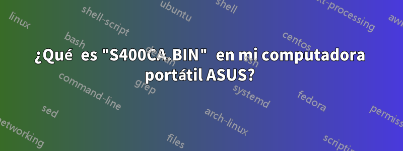 ¿Qué es "S400CA.BIN" en mi computadora portátil ASUS?