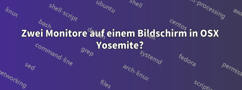 Zwei Monitore auf einem Bildschirm in OSX Yosemite?