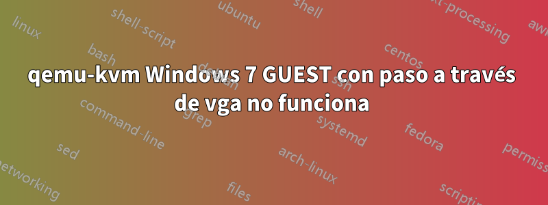 qemu-kvm Windows 7 GUEST con paso a través de vga no funciona