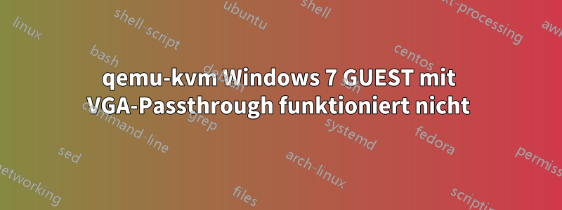 qemu-kvm Windows 7 GUEST mit VGA-Passthrough funktioniert nicht