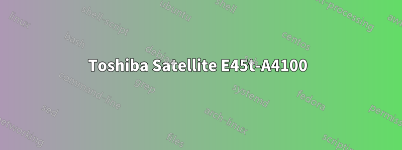 Toshiba Satellite E45t-A4100 