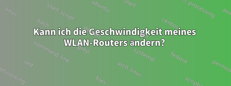 Kann ich die Geschwindigkeit meines WLAN-Routers ändern?