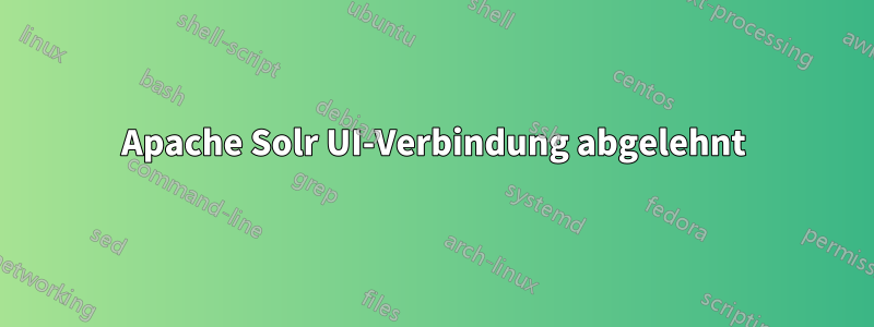 Apache Solr UI-Verbindung abgelehnt