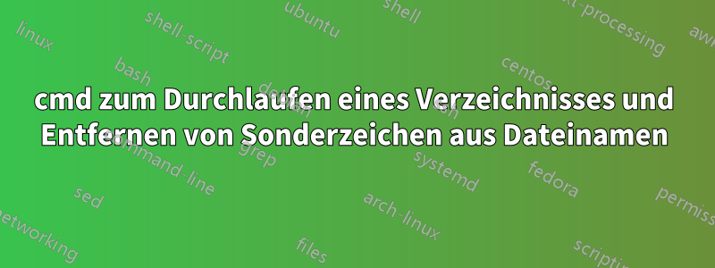 cmd zum Durchlaufen eines Verzeichnisses und Entfernen von Sonderzeichen aus Dateinamen