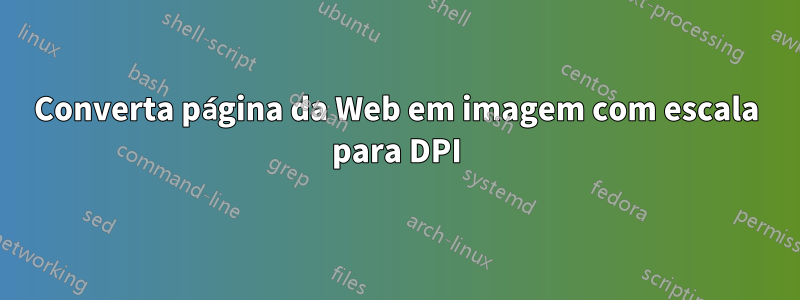 Converta página da Web em imagem com escala para DPI