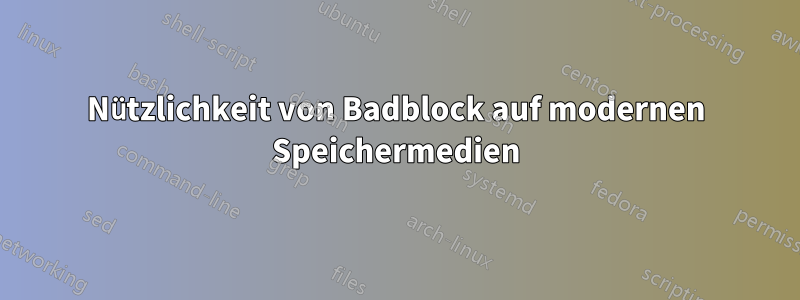 Nützlichkeit von Badblock auf modernen Speichermedien