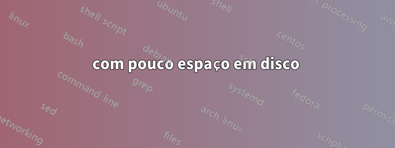 com pouco espaço em disco