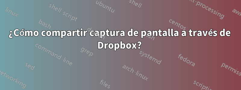 ¿Cómo compartir captura de pantalla a través de Dropbox?