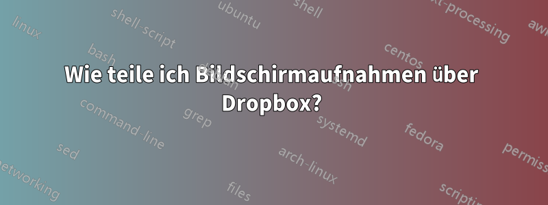 Wie teile ich Bildschirmaufnahmen über Dropbox?